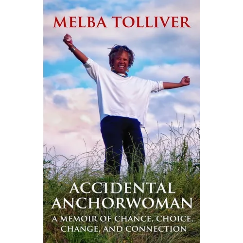 Accidental Anchorwoman: A Memoir of Chance, Choice, Change, and Connection - Paperback