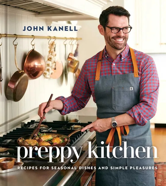Preppy Kitchen: Recipes for Seasonal Dishes and Simple Pleasures (a Cookbook) - Hardcover