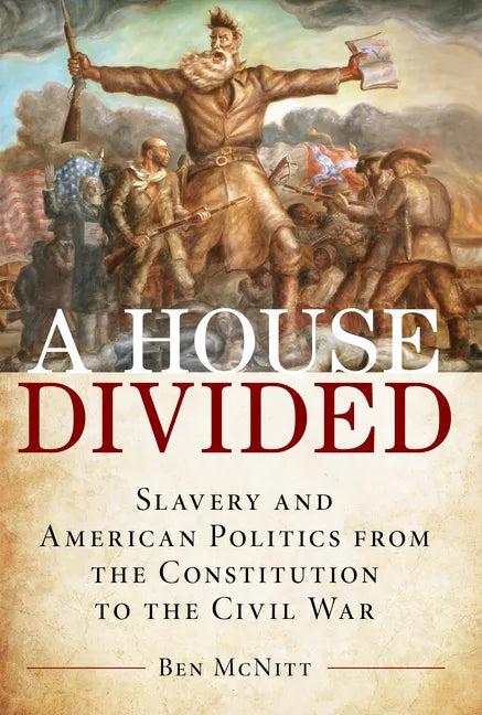 A House Divided: Slavery and American Politics from the Constitution to the Civil War - Hardcover