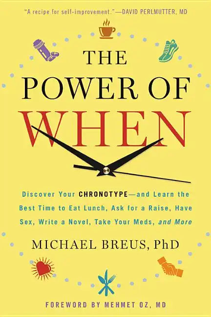 The Power of When: Discover Your Chronotype--And Learn the Best Time to Eat Lunch, Ask for a Raise, Have Sex, Write a Novel, Take Your Meds, and More - Paperback