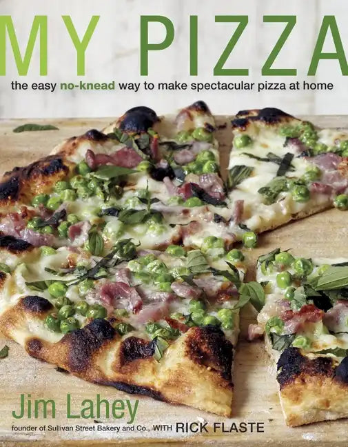 My Pizza: The Easy No-Knead Way to Make Spectacular Pizza at Home: A Cookbook - Hardcover
