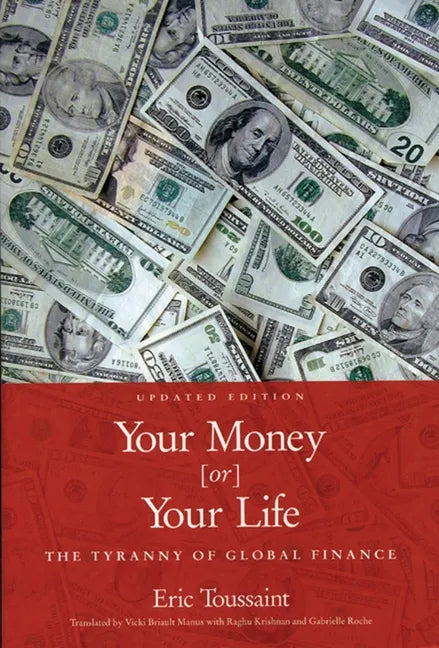 Your Money or Your Life: The Tyranny of Global Finance - Paperback