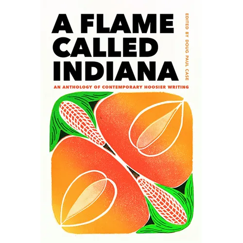 A Flame Called Indiana: An Anthology of Contemporary Hoosier Writing - Paperback