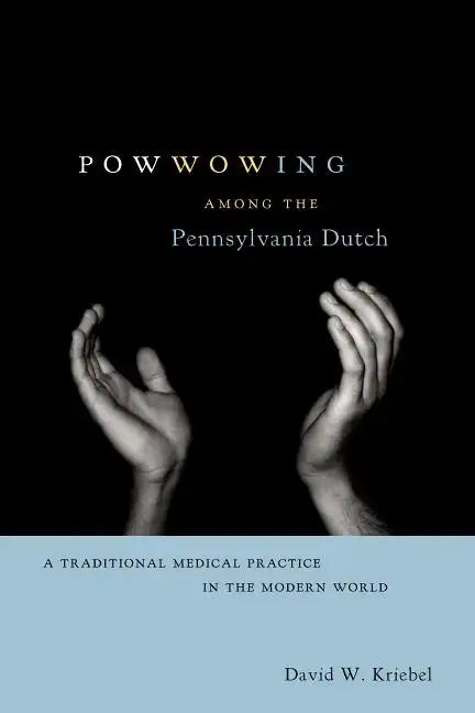 Powwowing Among the Pennsylvania Dutch: A Traditional Medical Practice in the Modern World - Paperback