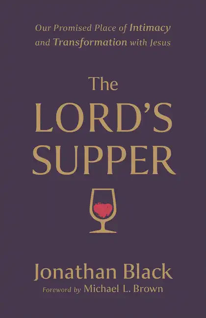 The Lord's Supper: Our Promised Place of Intimacy and Transformation with Jesus - Paperback