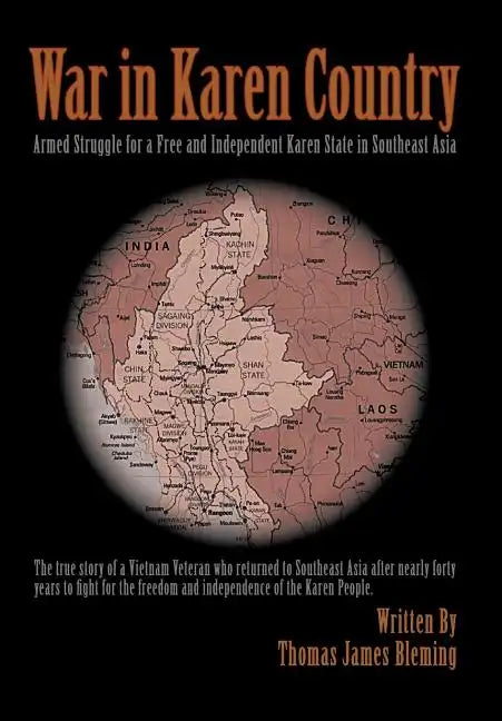 War in Karen Country: Armed Struggle for a Free and Independent Karen State in Southeast Asia - Hardcover