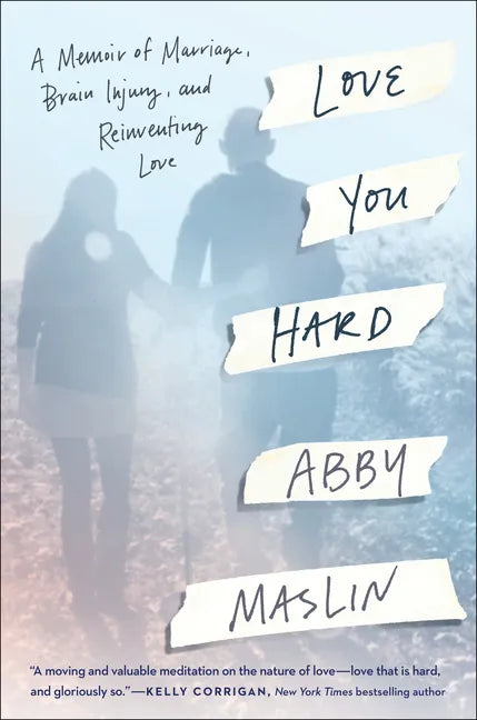 Love You Hard: A Memoir of Marriage, Brain Injury, and Reinventing Love - Hardcover