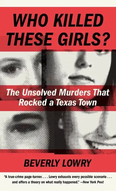 Who Killed These Girls?: The Unsolved Murders That Rocked a Texas Town - Paperback