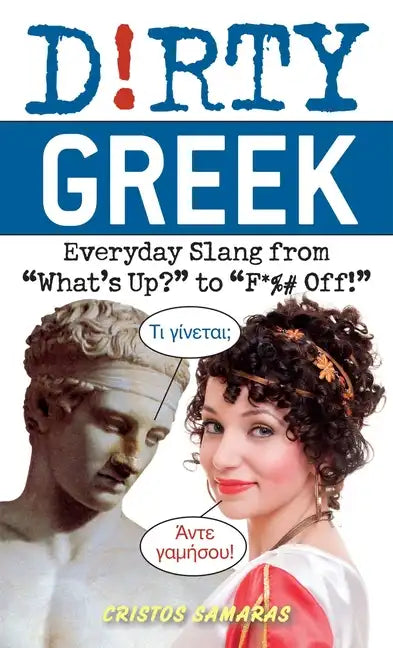 Dirty Greek: Everyday Slang from What's Up? to F*%# Off! - Paperback
