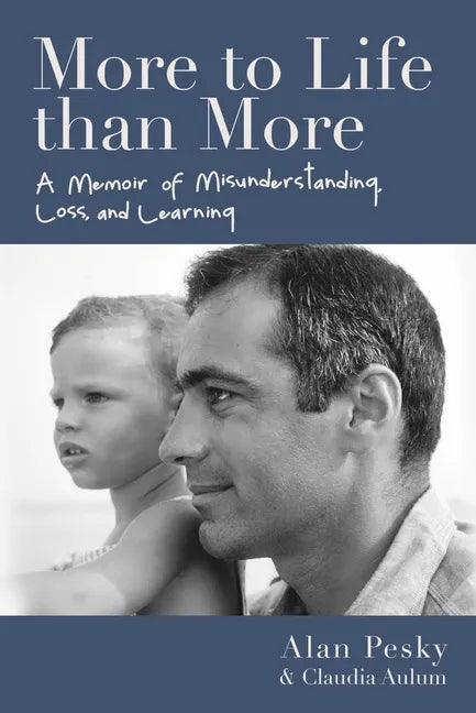 More to Life Than More: A Memoir of Misunderstanding, Loss, and Learning - Hardcover