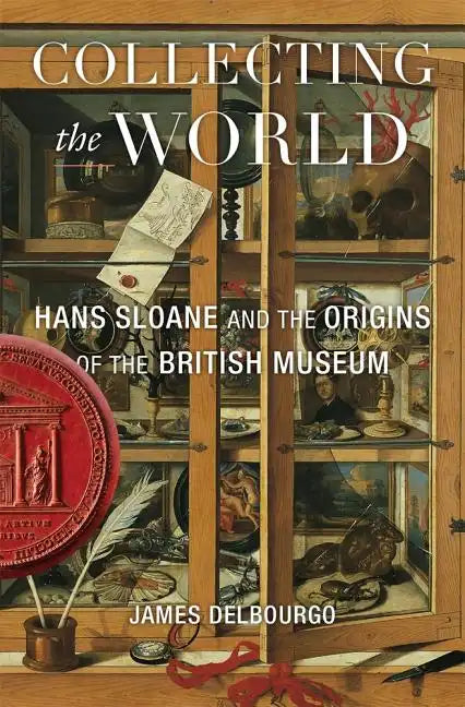 Collecting the World: Hans Sloane and the Origins of the British Museum - Paperback