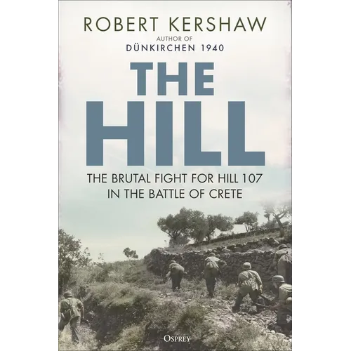 The Hill: The Brutal Fight for Hill 107 in the Battle of Crete - Hardcover