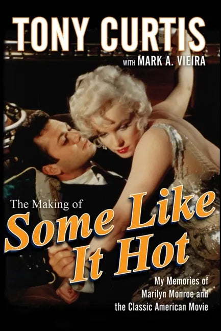 The Making of Some Like It Hot: My Memories of Marilyn Monroe and the Classic American Movie - Paperback