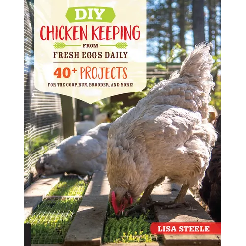 DIY Chicken Keeping from Fresh Eggs Daily: 40+ Projects for the Coop, Run, Brooder, and More! - Paperback