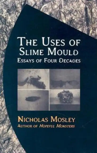 The Uses of Slime Mould: Essays of Four Decades - Paperback