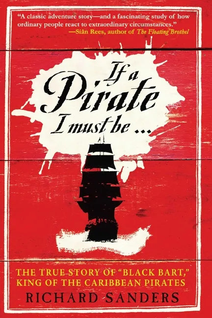If a Pirate I Must Be: The True Story of Black Bart, King of the Caribbean Pirates - Paperback