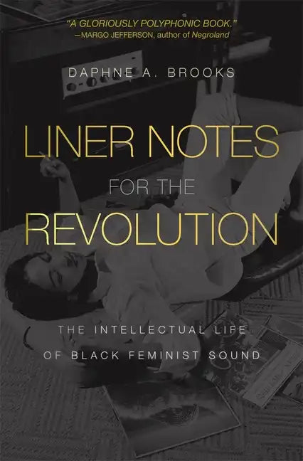 Liner Notes for the Revolution: The Intellectual Life of Black Feminist Sound - Paperback