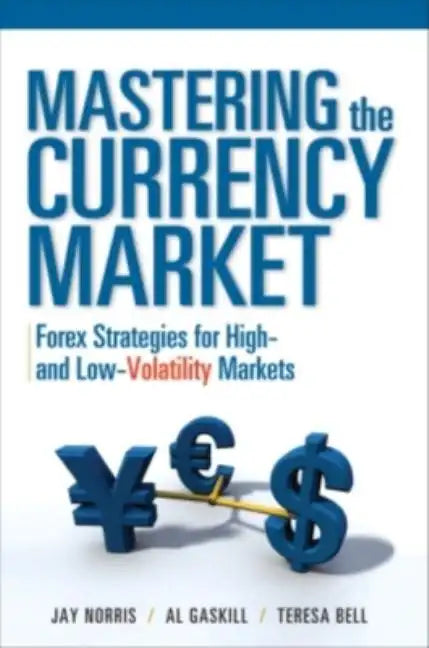 Mastering the Currency Market: Forex Strategies for High and Low Volatility Markets - Hardcover