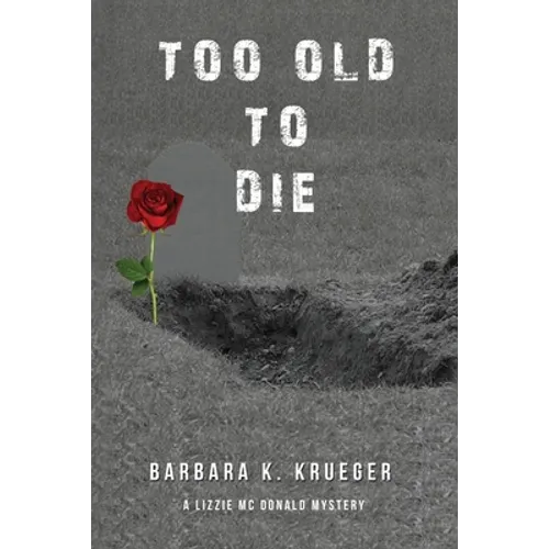 Too Old to Die: A Lizzie Mc Donald Mystery - Paperback
