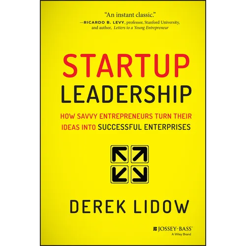 Startup Leadership: How Savvy Entrepreneurs Turn Their Ideas Into Successful Enterprises - Hardcover