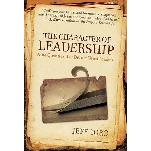 The Character of Leadership: Nine Qualities That Define Great Leaders - Paperback
