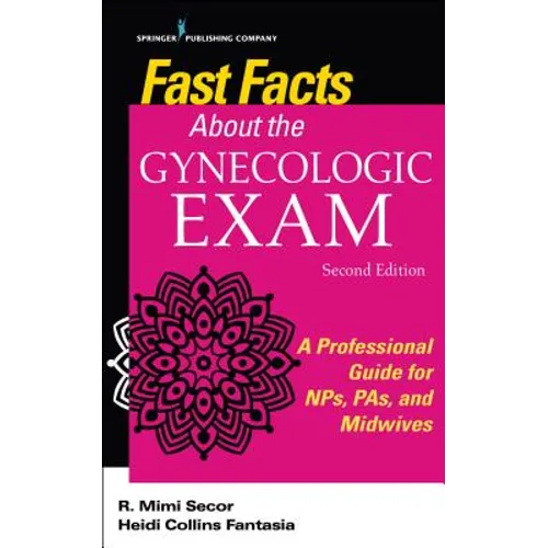 Fast Facts about the Gynecologic Exam: A Professional Guide for Nps, Pas, and Midwives - Paperback