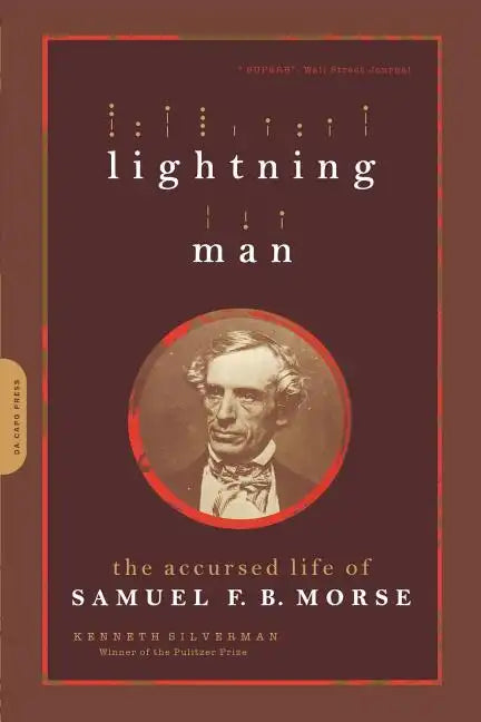 Lightning Man: The Accursed Life of Samuel F. B. Morse - Paperback