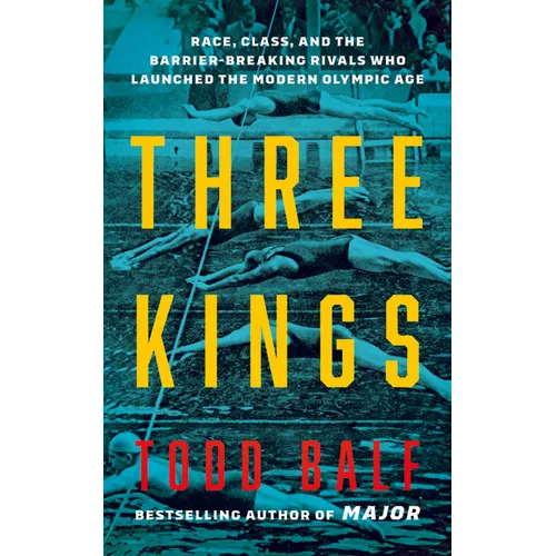 Three Kings: Race, Class, and the Barrier-Breaking Rivals Who Launched the Modern Olympic Age - Hardcover