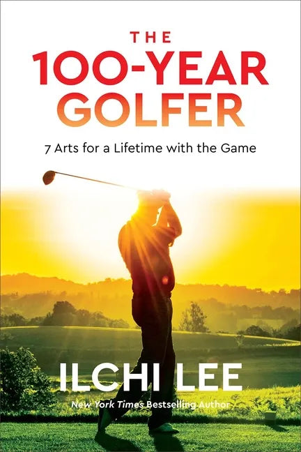 The 100-Year Golfer: 7 Arts for a Lifetime with the Game - Paperback