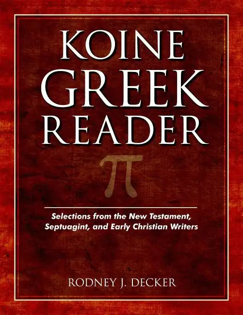 Koine Greek Reader: Selections from the New Testament, Septuagint, and Early Christian Writers - Paperback