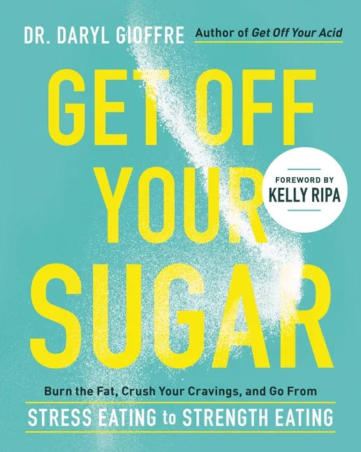 Get Off Your Sugar: Burn the Fat, Crush Your Cravings, and Go from Stress Eating to Strength Eating - Paperback