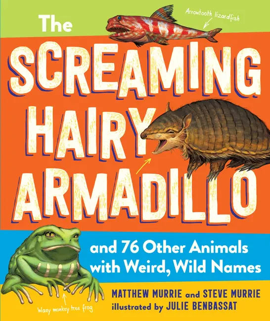 The Screaming Hairy Armadillo and 76 Other Animals with Weird, Wild Names - Paperback