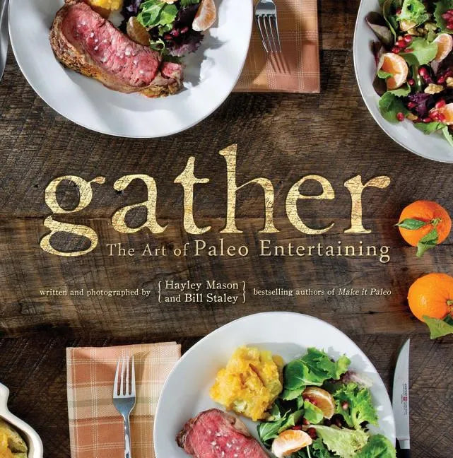 Gather: The Art of Paleo Entertaining - Hardcover