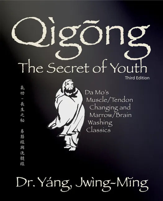Qigong Secret of Youth 3rd. Ed.: Da Mo's Muscle/Tendon Changing and Marrow/Brain Washing Classics - Paperback