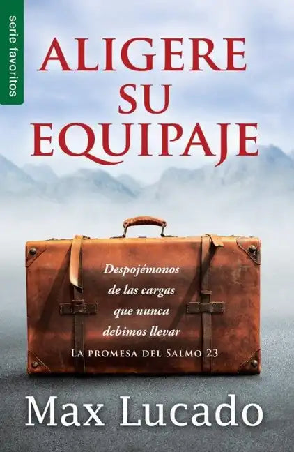 Aligere Su Equipaje - Serie Favoritos: Despojémonos de Las Cargas Que Nunca Debimos Llevar - Paperback