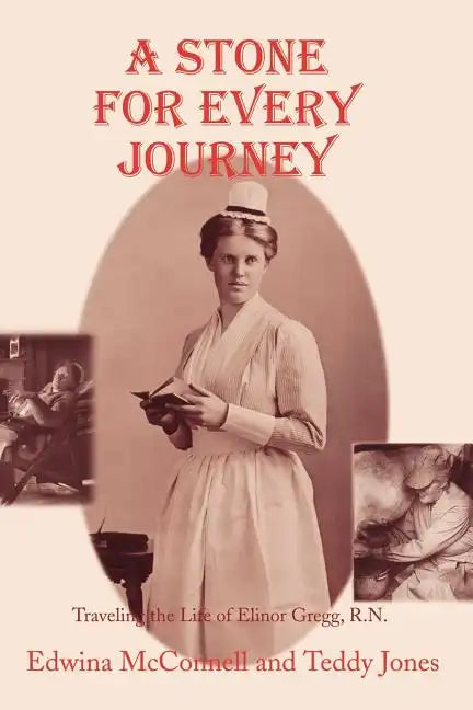 A Stone for Every Journey (Softcover): Traveling the Life of Elinor Gregg, R.N. - Paperback