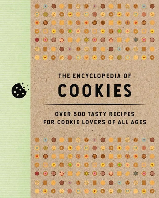 The Encyclopedia of Cookies: Over 500 Tasty Recipes for Cookie Lovers of All Ages - Hardcover