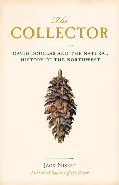 The Collector: David Douglas and the Natural History of the Northwest - Paperback