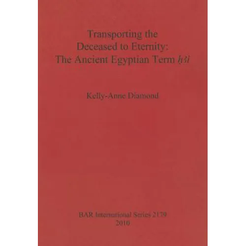 Transporting the Deceased to Eternity: The Ancient Egyptian Term 'H3i' - Paperback