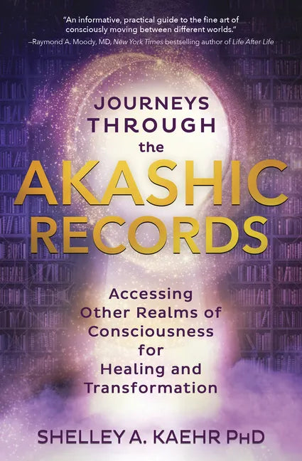 Journeys Through the Akashic Records: Accessing Other Realms of Consciousness for Healing and Transformation - Paperback