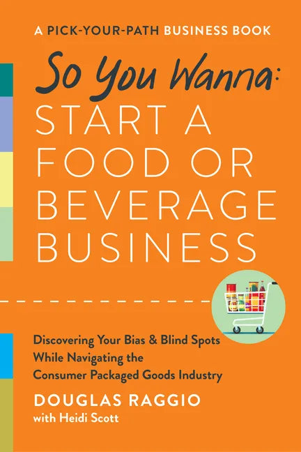 So You Wanna: Start a Food or Beverage Business: A Pick-Your-Path Business Book - Hardcover