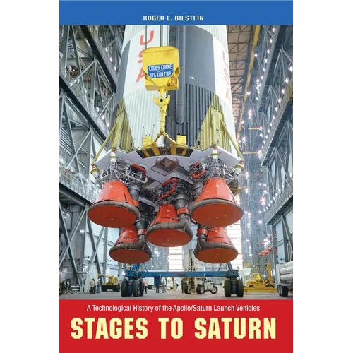 Stages to Saturn: A Technological History of the Apollo/Saturn Launch Vehicles - Paperback