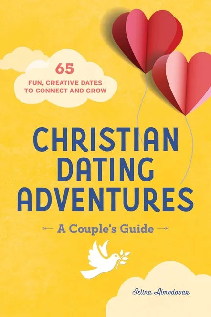 Christian Dating Adventures - A Couple's Guide: 65 Fun, Creative Dates to Connect and Grow - Paperback