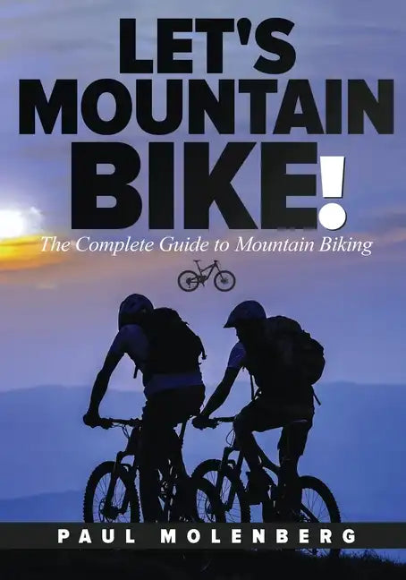 Let's Mountain Bike!: The Complete Guide to Mountain Biking - Paperback