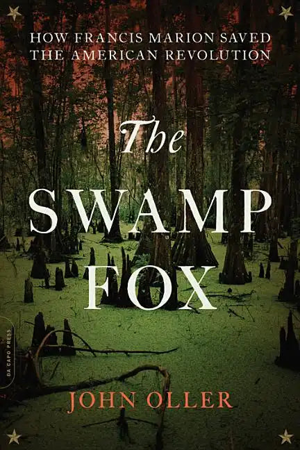 The Swamp Fox: How Francis Marion Saved the American Revolution - Paperback