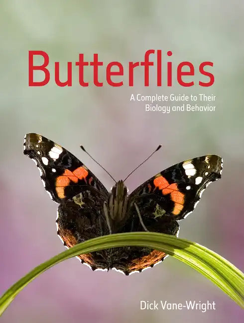 Butterflies: A Complete Guide to Their Biology and Behaviour - Paperback