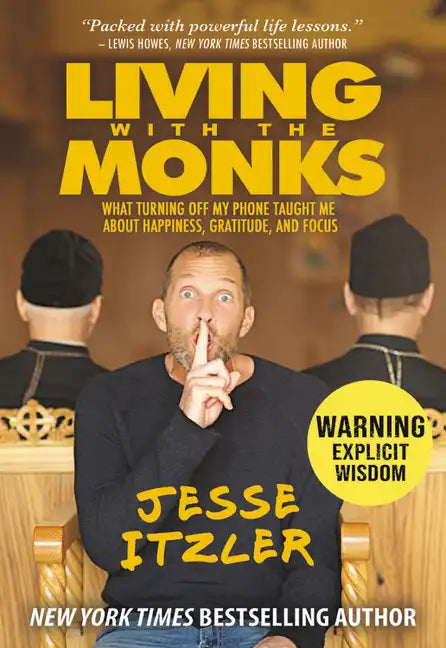 Living with the Monks: What Turning Off My Phone Taught Me about Happiness, Gratitude, and Focus - Hardcover