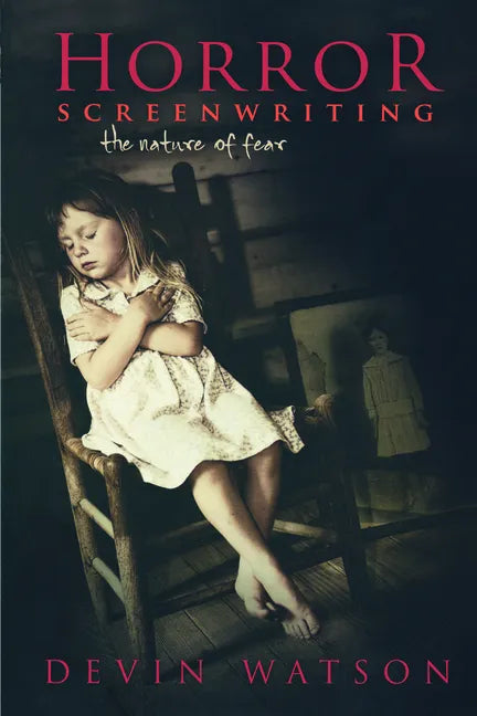 Horror Screenwriting: The Nature of Fear - Paperback