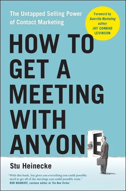 How to Get a Meeting with Anyone: The Untapped Selling Power of Contact Marketing - Paperback