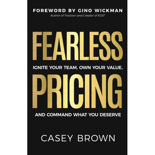 Fearless Pricing: Ignite Your Team, Own Your Value, and Command What You Deserve - Paperback